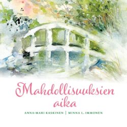 Mahdolisuuksien aika Anna-Mari Kaskinen Minna L Immonen