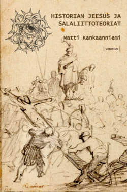 Historian Jeesus ja salaliittoteoriat Matti Kankaanniemi