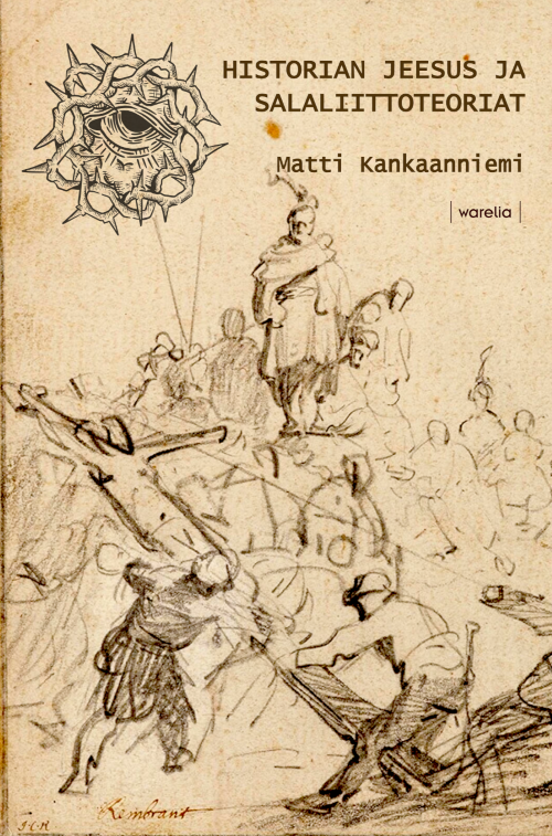 Historian Jeesus ja salaliittoteoriat Matti Kankaanniemi