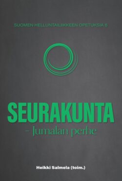 Seurakunta Jumalan perhe toim. Heikki Salmela Suomen helluntailiikkeen opetuksia 6