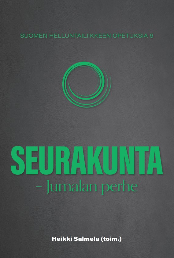 Seurakunta Jumalan perhe toim. Heikki Salmela Suomen helluntailiikkeen opetuksia 6