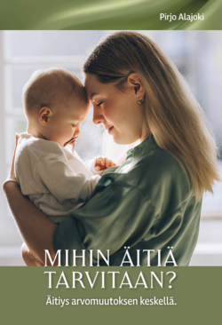 Mihin äitiä tarvitaan Pirjo Alajoki